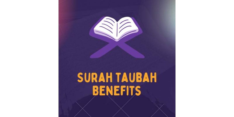 Surah Taubah Benefits During The Lifetime