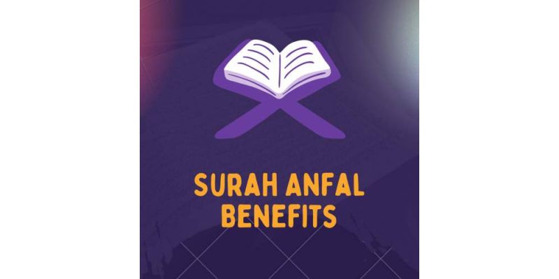 Surah Anfal Benefits, Secrets, And Virtues