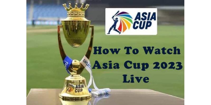How To Watch Asia Cup 2023 LIVE Worldwide On TV, Websites, And Apps