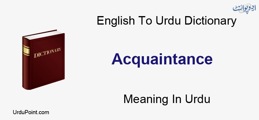 Acquaintance Meaning In Urdu Roshnaas روشناس English To Urdu Dictionary