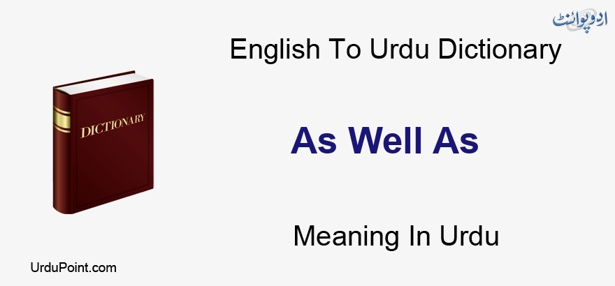 As Well As Meaning In Urdu جس طرح English To Urdu Dictionary