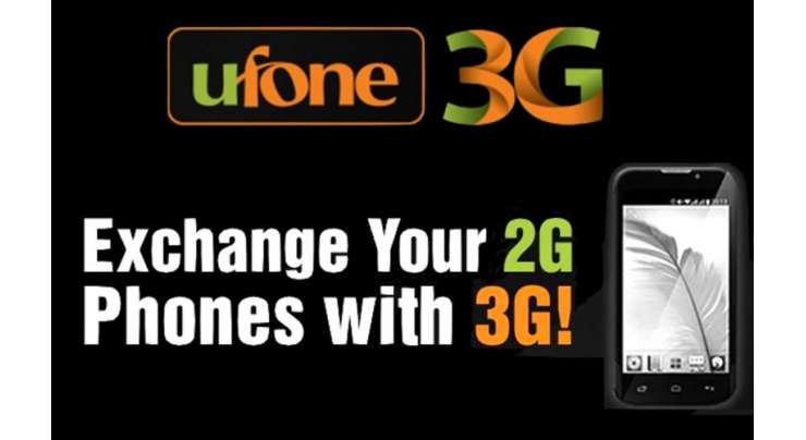 Ufone Offers To Exchange Your 2G Phone With 3G Phone