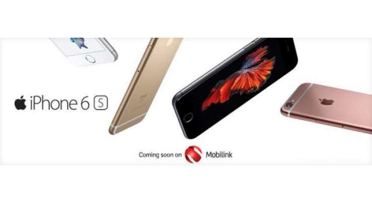 Mobilink Announces The Launch Of IPhone 6s And IPhone 6s Plus In Pakistan