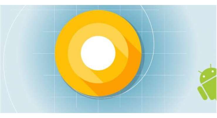 Google Releases Last Android O Developer Preview Before Official Launch